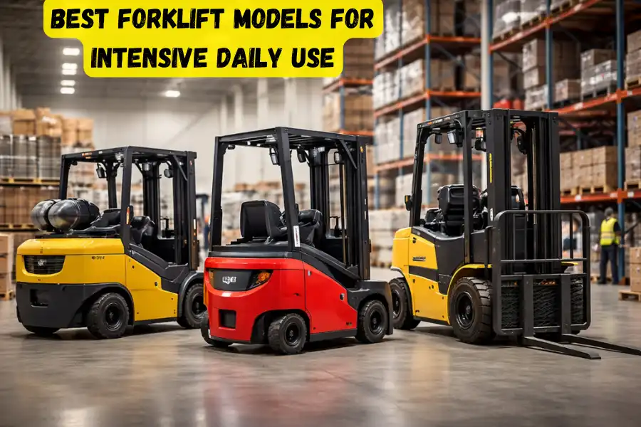 Best Forklift Models for Intensive Daily Use